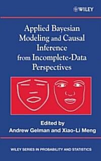 Applied Bayesian Modeling and Causal Inference from Incomplete-Data Perspectives: An Essential Journey with Donald Rubins Statistical Family (Hardcover)