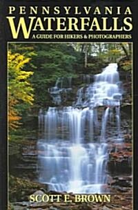 Pennsylvania Waterfalls: A Guide for Hikers & Photographers (Paperback)