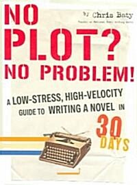 No Plot? No Problem!: A Low-Stress, High-Velocity Guide to Writing a Novel in 30 Days (Paperback)