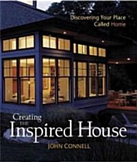 Creating the Inspired House: Discovering Your Place Called Home (Hardcover)
