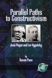 Parallel Paths to Constructivism: Jean Piaget and Lev Vygotsky (PB) (Paperback)