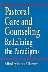 Pastoral Care and Counseling: Redefining the Paradigms (Paperback)