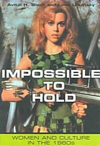 Impossible to Hold: Women and Culture in the 1960s (Paperback)