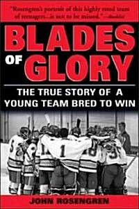 Blades of Glory: The True Story of a Young Team Bred to Win (Paperback)