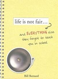 Life Is Not Fair...: And Everything Else They Forget to Teach in School (Paperback)
