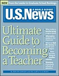 U.S. News Ultimate Guide to Becoming a Teacher (Paperback)