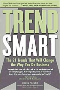 TrendSmart: The 21 Trends That Will Change the Way You Do Business (Paperback)