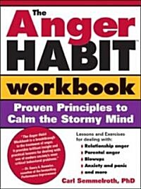 The Anger Habit Workbook: Proven Principles to Calm the Stormy Mind (Paperback)