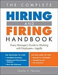 The Complete Hiring and Firing Handbook: Every Managers Guide to Working with Employees--Legally (Paperback)