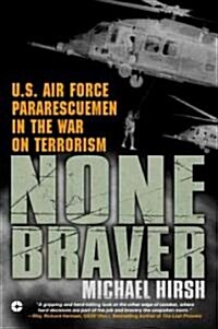 None Braver: U.S. Air Force Pararescuemen in the War on Terrorism (Paperback)