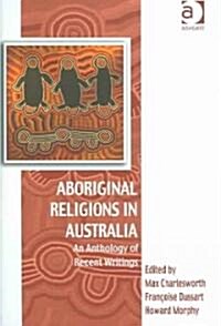 Aboriginal Religions in Australia : An Anthology of Recent Writings (Hardcover)