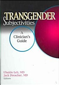 Transgender Subjectivities: A Clinicians Guide (Hardcover)