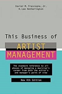 [중고] This Business of Artist Management: The Standard Reference to All Phases of Managing a Musician‘s Career from Both the Artist‘s and Manager‘s Poi (Hardcover, 4, Revised)