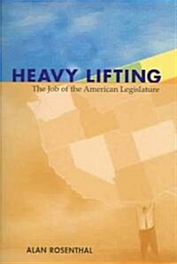 Heavy Lifting: The Job of the American Legislature (Paperback, Revised)