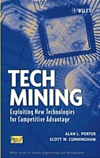 Tech Mining: Exploiting New Technologies for Competitive Advantage (Hardcover)