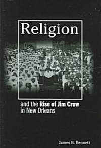 Religion and the Rise of Jim Crow in New Orleans (Hardcover)