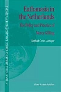 Euthanasia in the Netherlands: The Policy and Practice of Mercy Killing (Hardcover, 2004)