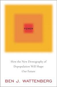 Fewer: How the New Demography of Depopulation Will Shape Our Future (Hardcover)