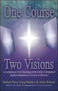 One Course, Two Visions: A Comparison of the Teachings of the Circle of Atonement and Ken Wapnick on a Course in Miracles (Paperback)