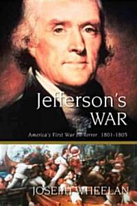 Jeffersons War: Americas First War on Terror 1801-1805 (Paperback)