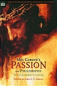 Mel Gibsons Passion and Philosophy: The Cross, the Questions, the Controverssy (Paperback)