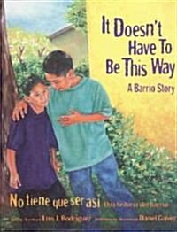 It Doesnt Have to Be This Way / No Tiene Que Ser As? A Barrio Story / Una Historia del Barrio (Paperback)