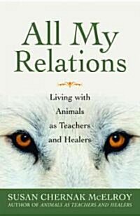All My Relations: Living with Animals as Teachers and Healers (Paperback)