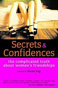 Secrets & Confidences: The Complicated Truth about Womens Friendships (Paperback)