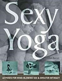 Sexy Yoga: 40 Poses for Mind-Blowing Sex and Greater Intimacy (Paperback)
