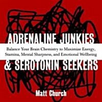 Adrenaline Junkies and Serotonin Seekers: Balance Your Brain Chemistry to Maximize Energy, Stamina, Mental Sharpness, and Emotional Well-Being (Paperback)