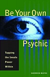 Be Your Own Psychic: Tapping the Innate Power Within (Paperback)