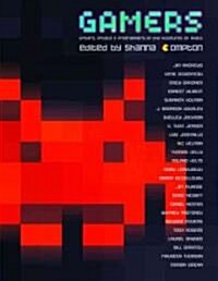 Gamers: Writers, Artists and Programmers on the Pleasures of Pixels (Paperback)