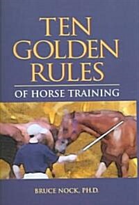 Ten Golden Rules Of Horse Training (Hardcover)