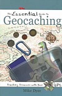 The Essential Guide to Geocaching: Tracking Treasure with Your GPS (Paperback)