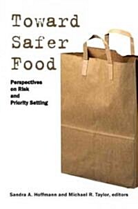 Toward Safer Food: Perspectives on Risk and Priority Setting (Paperback)