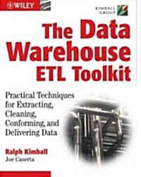 The Data Warehouse ETL Toolkit: Practical Techniques for Extracting, Cleaning, Conforming, and Delivering Data                                         (Paperback)