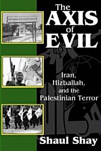 The Axis of Evil : Iran, Hizballah, and the Palestinian Terror (Hardcover)