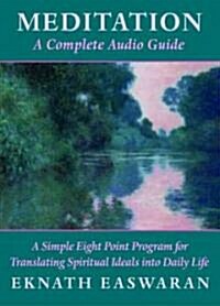 Meditation: A Complete Audio Guide: A Simple Eight Point Program for Translating Spiritual Ideals Into Daily Life (Audio CD)