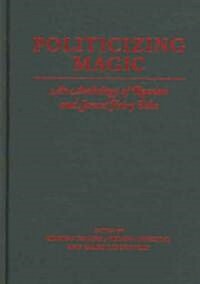 Politicizing Magic: An Anthology of Russian and Soviet Fairy Tales (Hardcover)