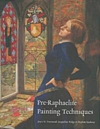 Pre-Raphaelite Painting Techniques (Paperback)