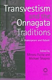 Transvestism and the Onnagata Traditions in Shakespeare and Kabuki (Hardcover)