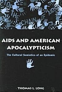 AIDS and American Apocalypticism: The Cultural Semiotics of an Epidemic (Paperback)