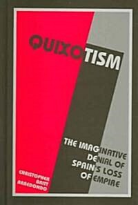 Quixotism: The Imaginative Denial of Spains Loss of Empire (Hardcover)