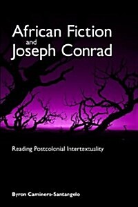 African Fiction and Joseph Conrad: Reading Postcolonial Intertextuality (Paperback)