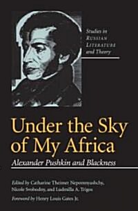 Under the Sky of My Africa: Alexander Pushkin and Blackness (Paperback)
