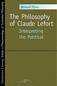 The Philosophy of Claude Lefort: Interpreting the Political (Paperback)