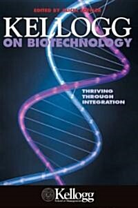Kellogg on Biotechnology: Thriving Through Integration (Paperback)