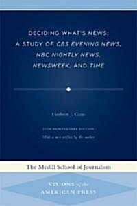Deciding Whats News: A Study of CBS Evening News, NBC Nightly News, Newsweek, and Time (Paperback, 25)