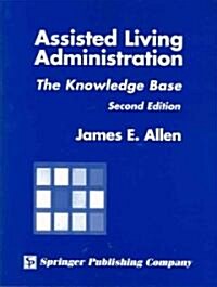 Assisted Living Administration: The Knowledge Base, Second Edition (Paperback, 2)