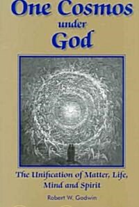 One Cosmos Under God: The Unification of Matter, Life, Mind and Spirit (Paperback)